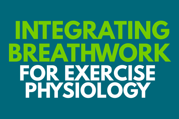 Integrating Breathwork for Exercise Physiology