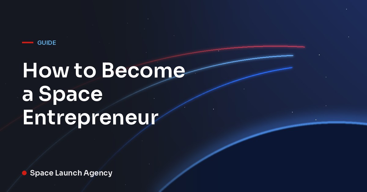 Title card for How to Become a Space Entrepreneur by Space Launch Agency, with red and blue orbit lines over the curve of the Earth