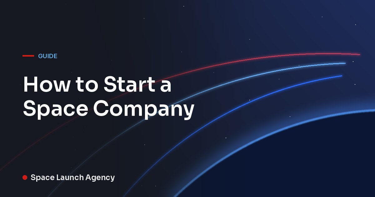 Title card for How to Start a Space Company by Space Launch Agency, with red and blue orbit lines over the curve of the Earth