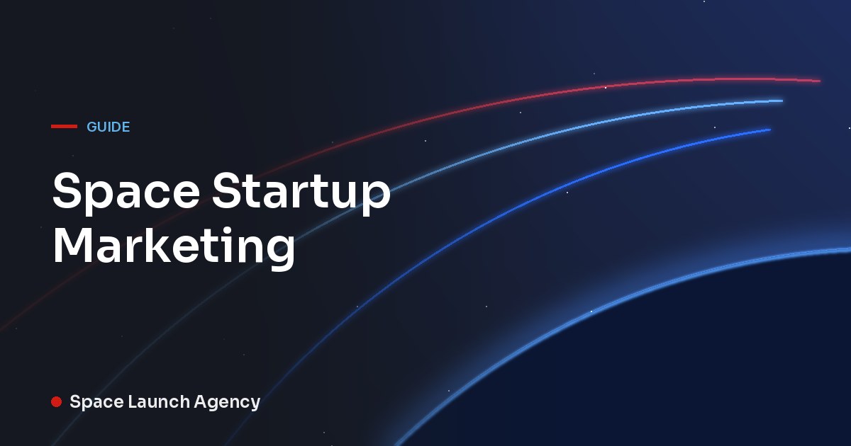 Title card for Space Startup Marketing by Space Launch Agency, with red and blue orbit lines over the curve of the Earth