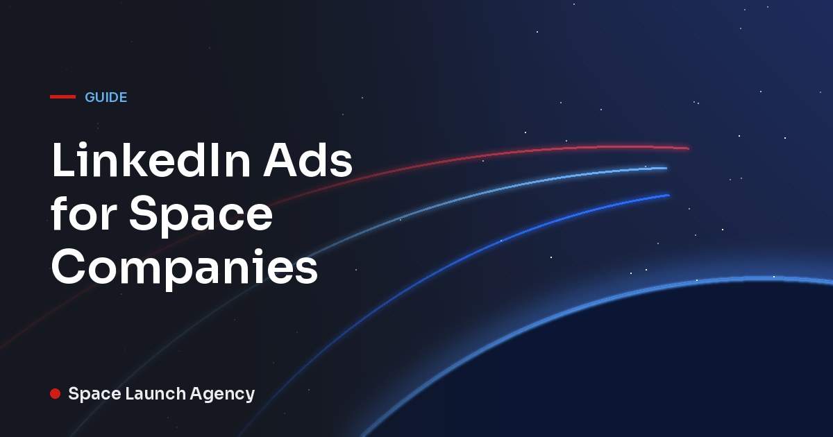 Title card for LinkedIn Ads for Space Companies by Space Launch Agency, with red and blue orbit lines over the curve of the Earth