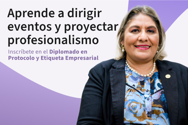 Diplomado en Protocolo y Etiqueta Empresarial: cómo prepararte para representar bien a tu organización