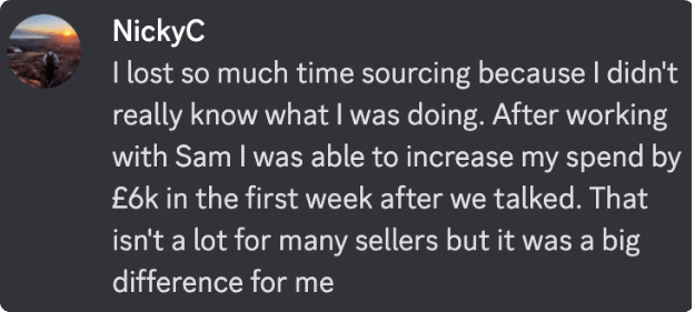 Amazon FBA testimonial from NickyC, who increased sourcing spend by £6k in one week with mentorship support