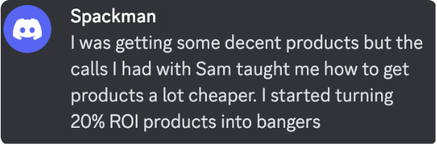 Testimonial from Spackman, Amazon FBA mentorship student praising lower sourcing costs and improved ROI