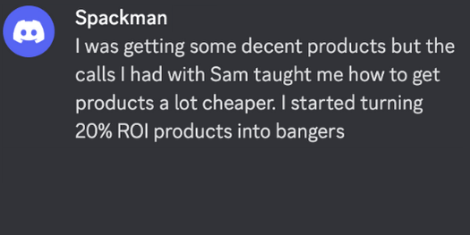 Testimonial from Spackman, Amazon FBA mentorship student praising lower sourcing costs and improved ROI