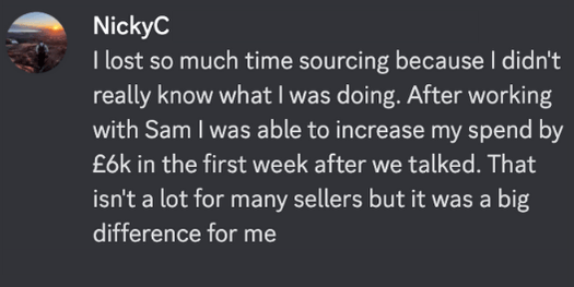 Amazon FBA testimonial from NickyC, who increased sourcing spend by £6k in one week with mentorship support