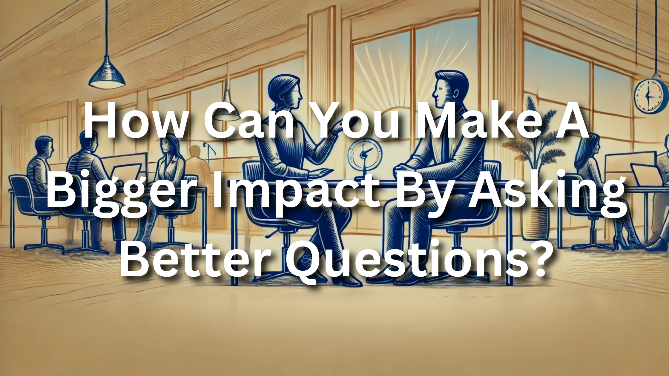 The Art of Asking Better Questions