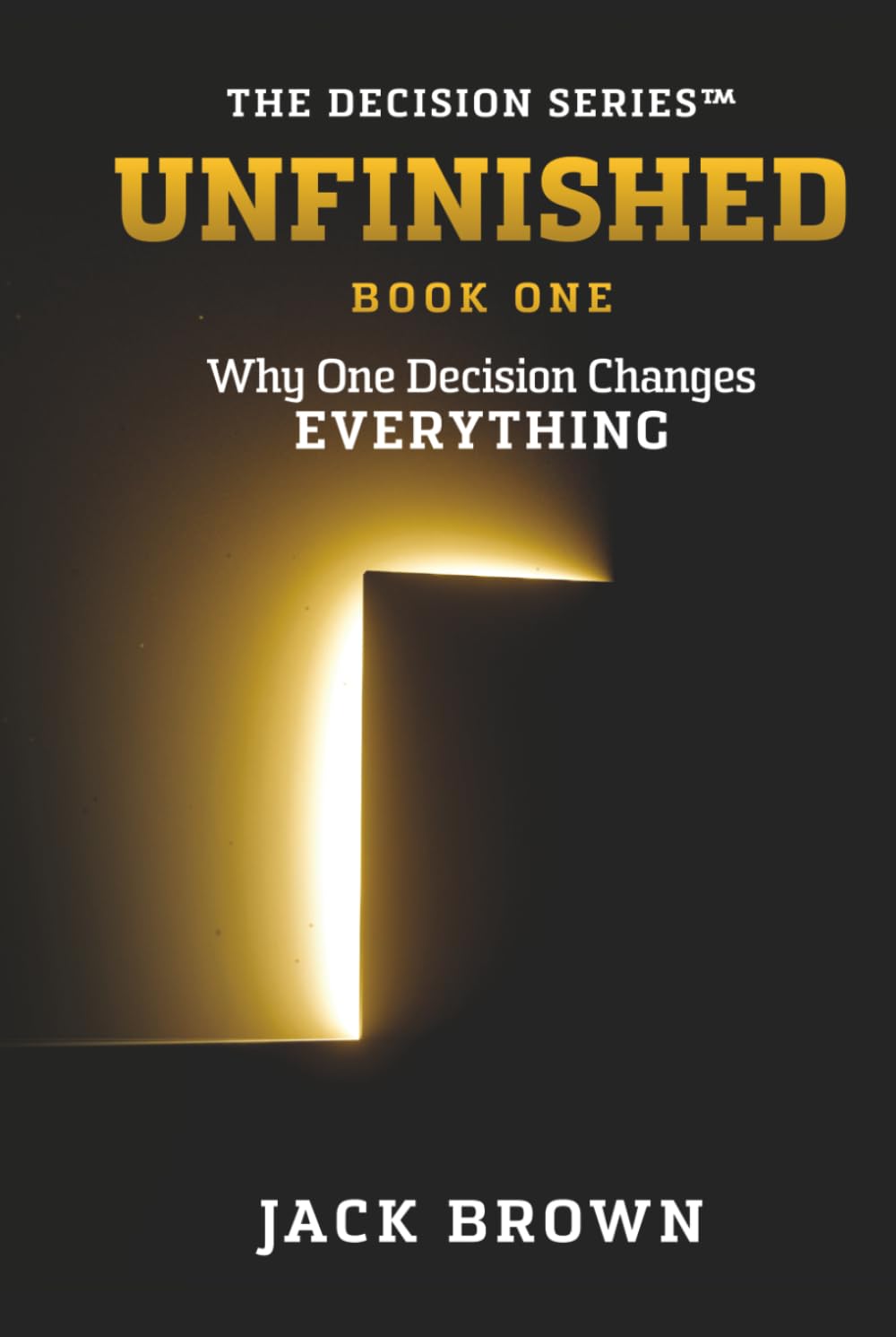 Unfinished: Why One Decision Changes Everything by Jack Brown book cover