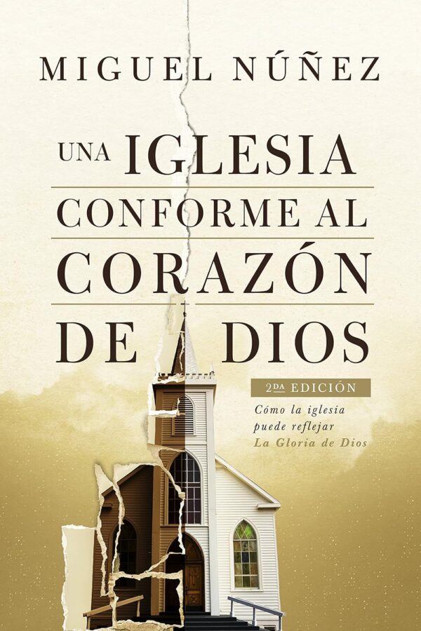 Una Iglesia Conforme Al Corazón De Dios, Segunda Edición