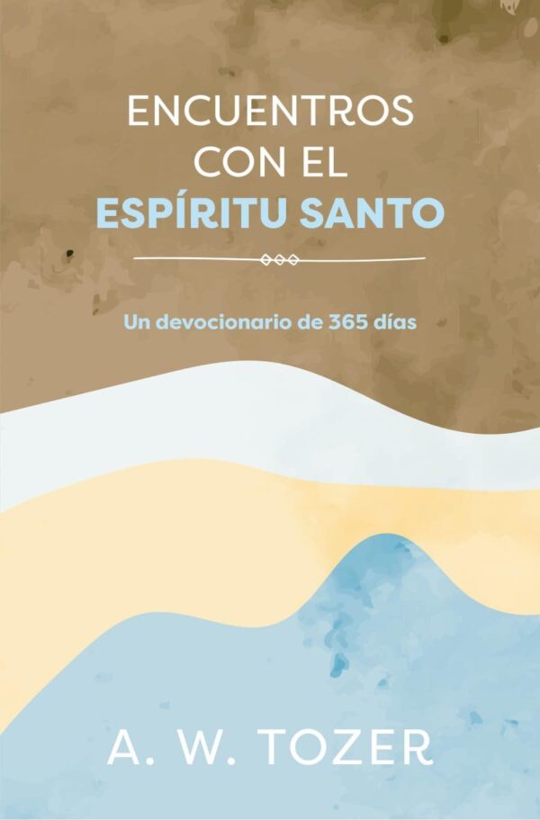 Encuentros Con El Espíritu Santo: Un Devocionario De 365 Días