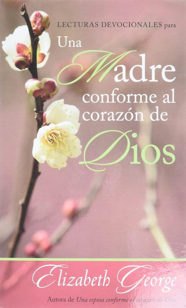 Lecturas Devocionales Para Una Madre Conforme Al Corazón De Dios