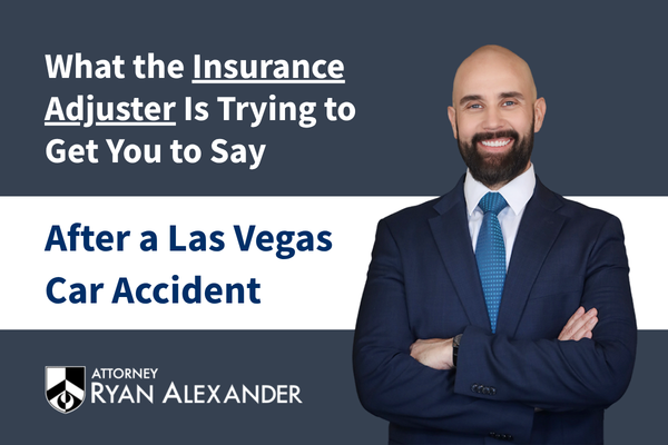 What the Insurance Adjuster Is Trying to Get You to Say After a Las Vegas Car Accident