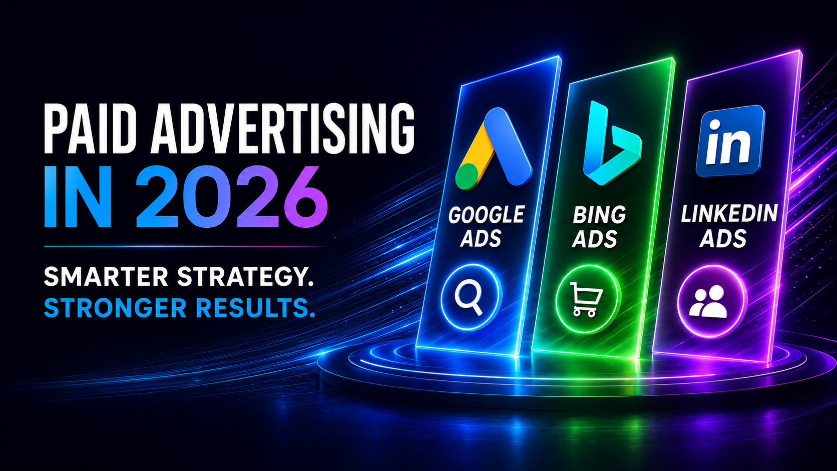 Paid Advertising in 2026: Google, Bing and LinkedIn