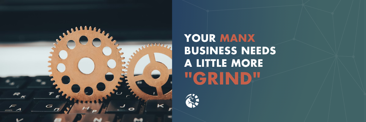 Cutting Through the Noise: Why Your Manx Business Needs a Little More "GRIND"