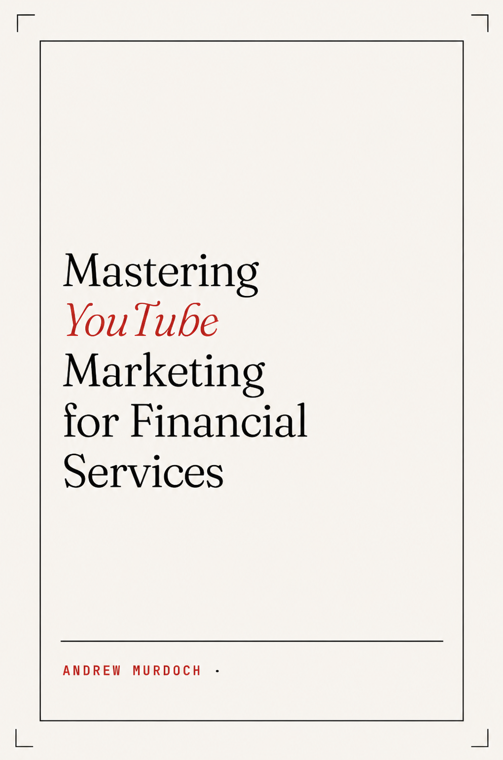 Mastering YouTube Marketing for Financial Services book cover