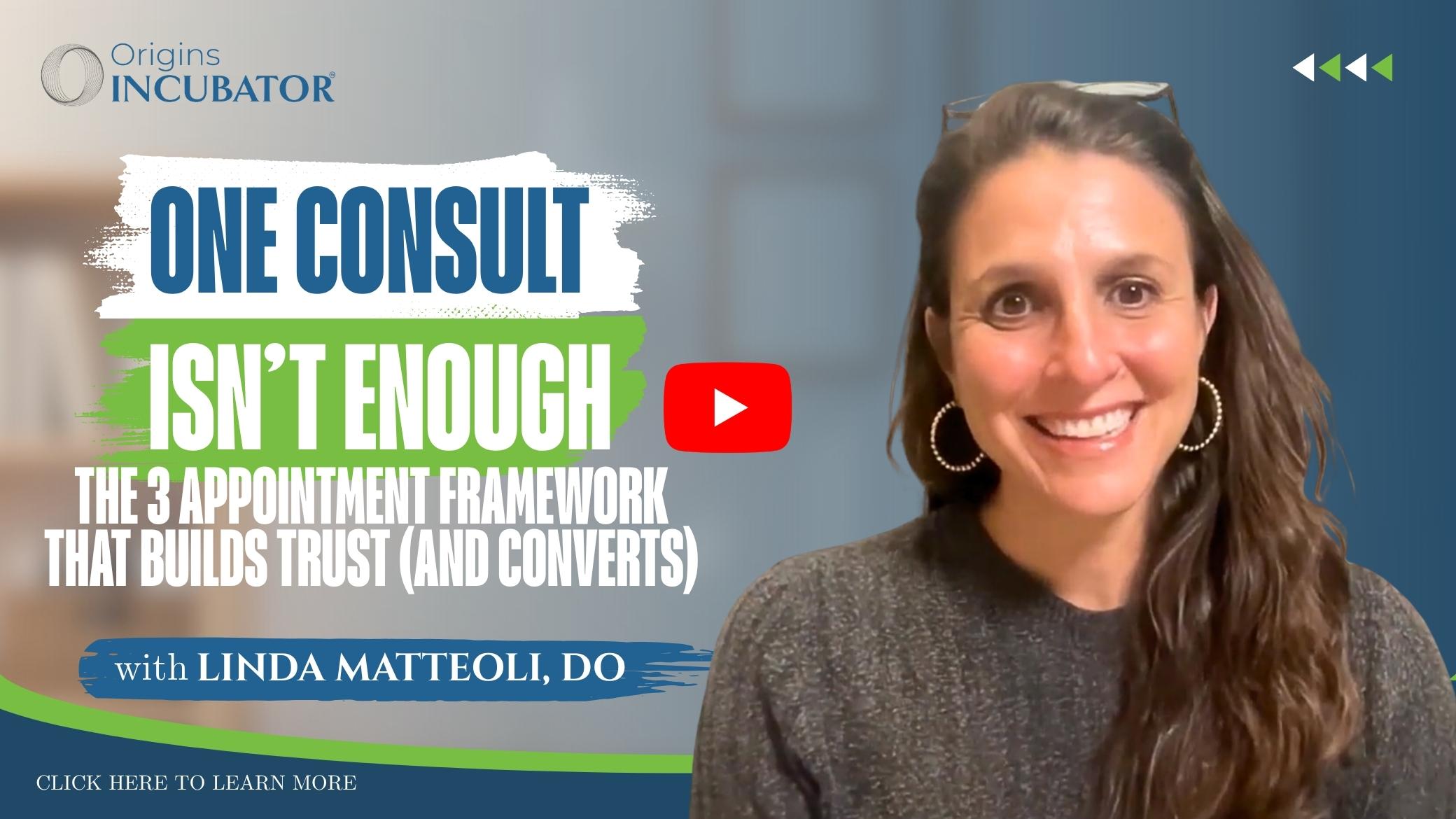 Dr. Linda Matteoli, DO, smiling on a YouTube video thumbnail titled "One Consult Isn't Enough: The 3 Appointment Framework That Builds Trust (and Converts)," from Origins Incubator.