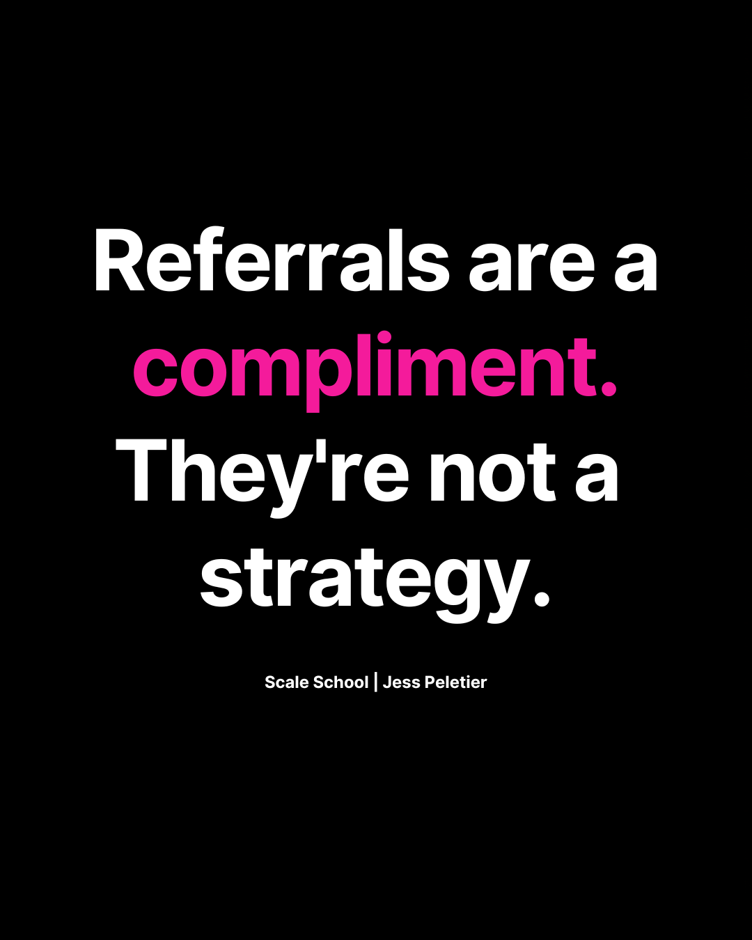 Mortgage broker business coach Jess Peletier quote: Referrals are a compliment. They're not a strategy. Scale School Australia. Mortgage broker business coach Jess Peletier quote: Referrals are a compliment. They're not a strategy. Scale School Australia.