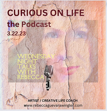 Podcast cover for Curious on Life, Wednesday Night Talks with Rebecca, dated 3.22.23, showing a woman’s face over cracked textures beside a vintage microphone, with the text “Artist / Creative Life Coach, www.rebeccaguevarawingler.com” Podcast cover for Curious on Life, Wednesday Night Talks with Rebecca, dated 3.22.23, showing a woman’s face over cracked textures beside a vintage microphone, with the text “Artist / Creative Life Coach, www.rebeccaguevarawingler.com”
