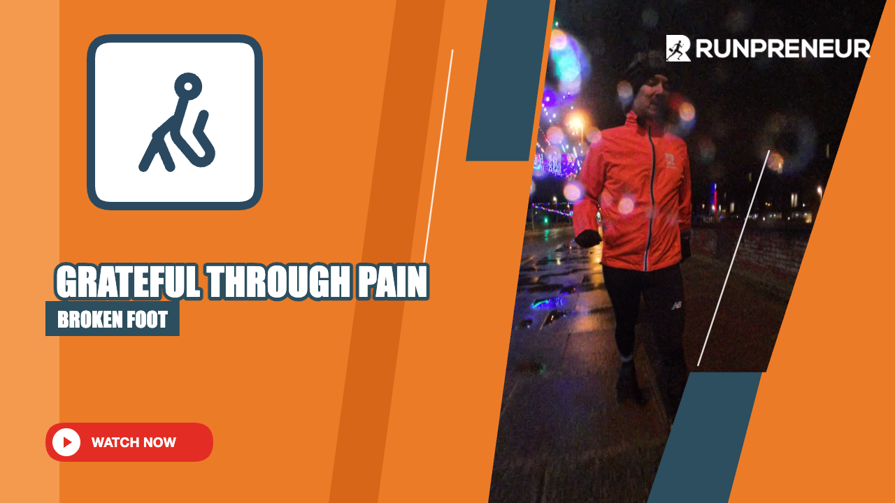 How to Find Gratitude When Everything Goes Wrong Lessons from Running on a Broken Foot