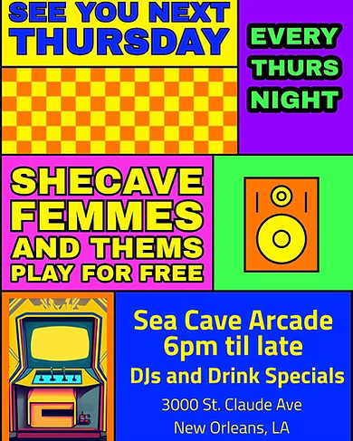 See You Next Thursday — Femmes & Thems Play Free, every Thursday night at Sea Cave Arcade. 6pm til late, DJs and drink specials. 3000 St. Claude Ave, New Orleans, LA.