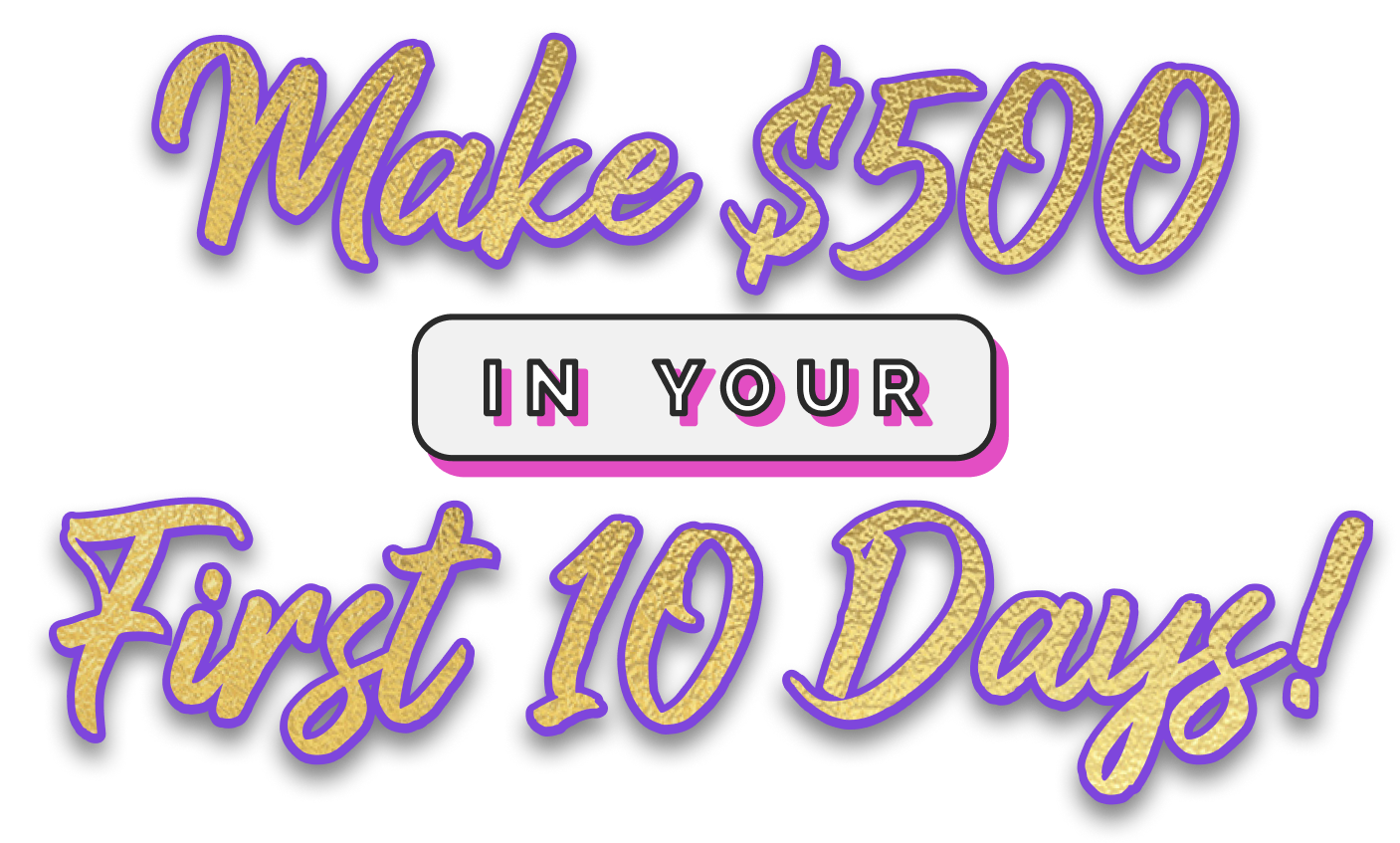 Make $500 In Your First 10 Days