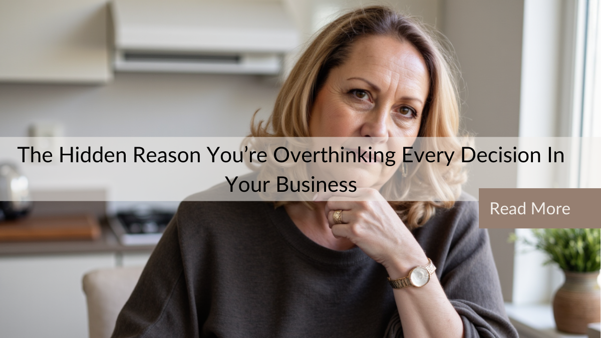 The Hidden Reason You're Overthinking Every Decision in Your Business