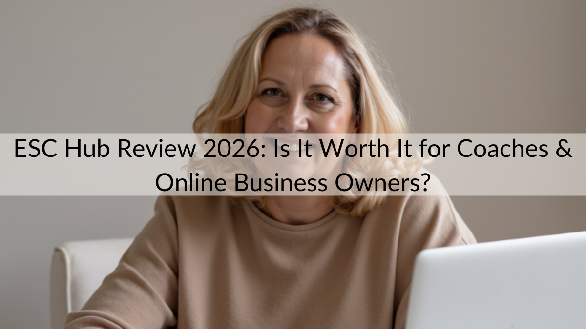 ESC Hub Review 2026: Is It Worth It for Coaches & Online Business Owners?