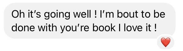Reader message: about to be done with your book, I love it