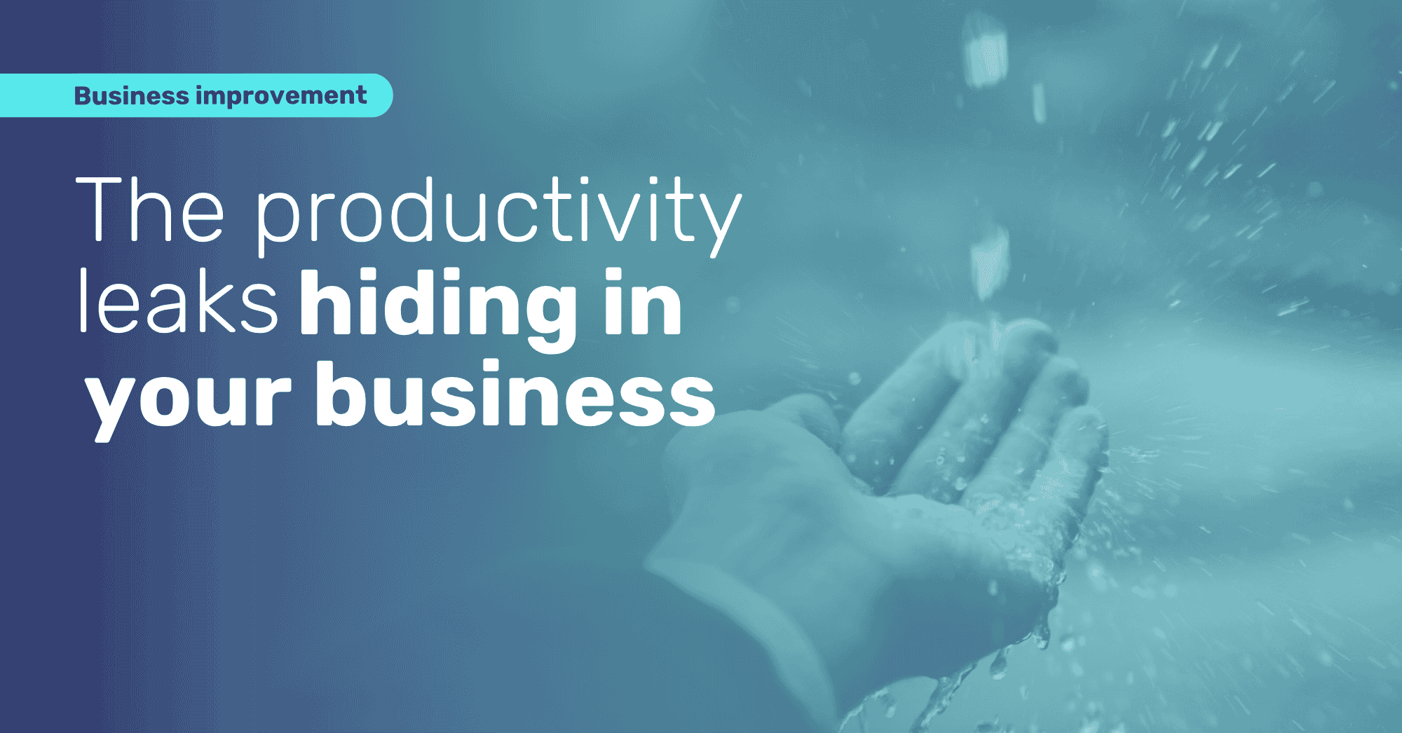 The Productivity Leaks Hiding in Your Business