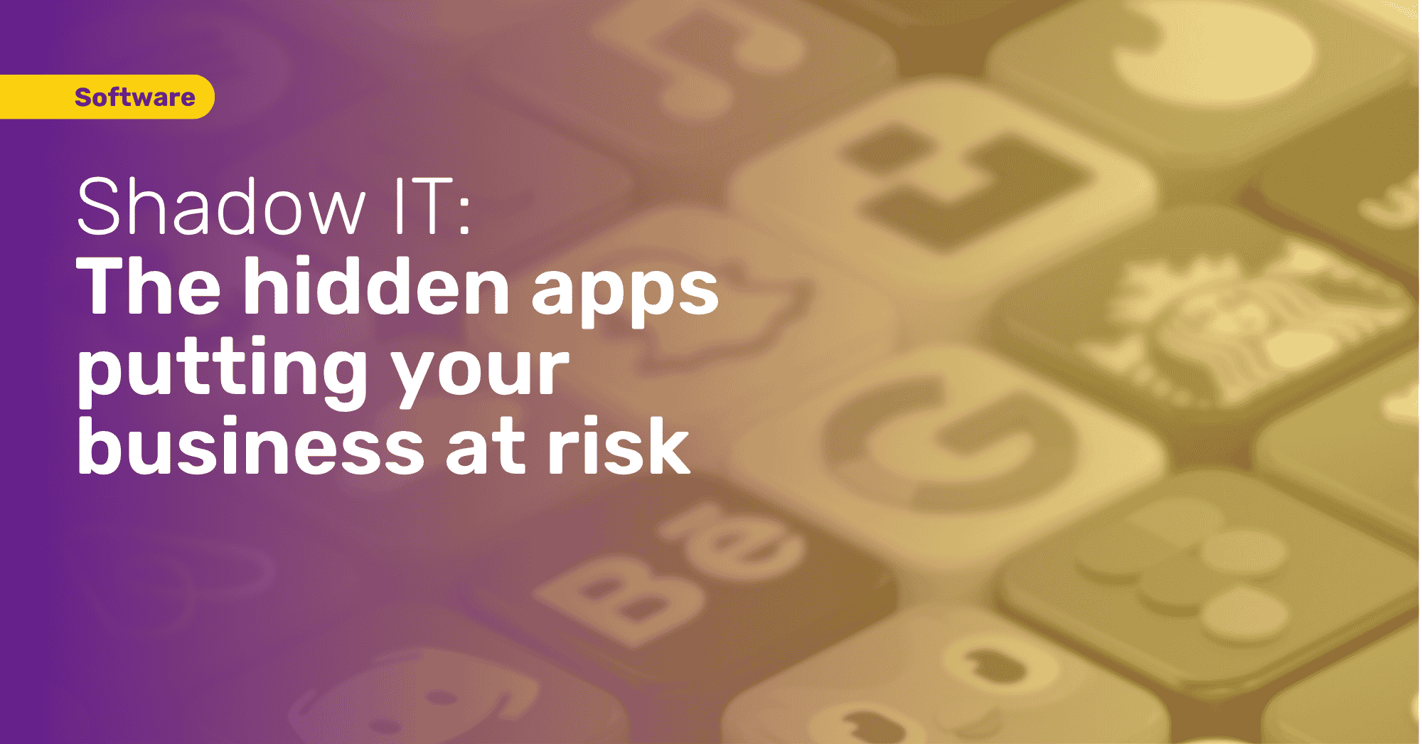 Shadow IT: The Hidden Apps Putting Your Business at Risk