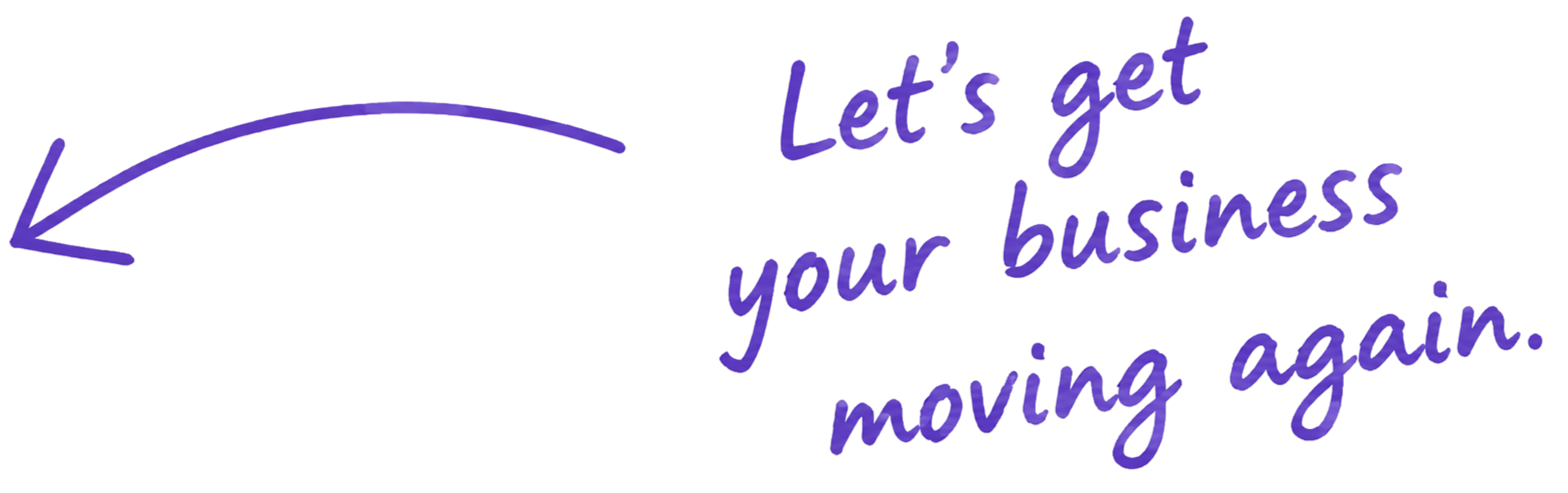 Let’s get your business moving again.