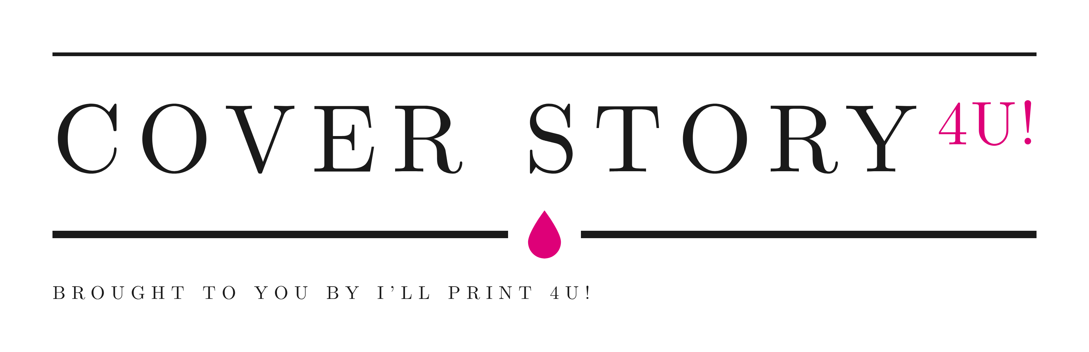 Cover Story 4U! — brought to you by I'll Print 4U!