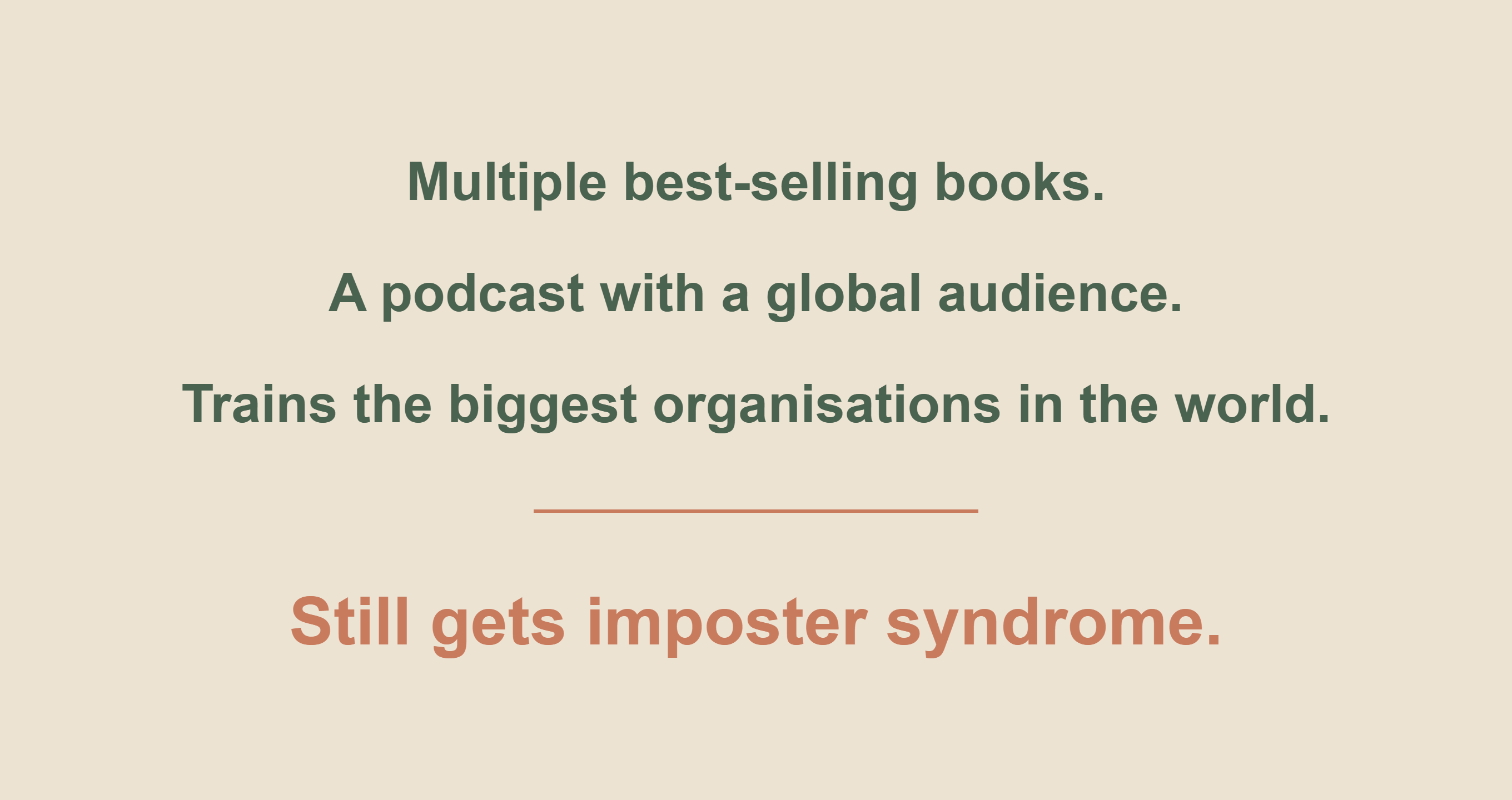 A poster image that says Multiple best-selling books. A podcast with a global audience. Trains the biggest organisations in the world. Still gets imposter syndrome.