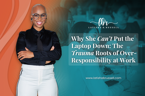 Why She Can’t Put the Laptop Down: The Trauma Roots of Over-Responsibility at Work