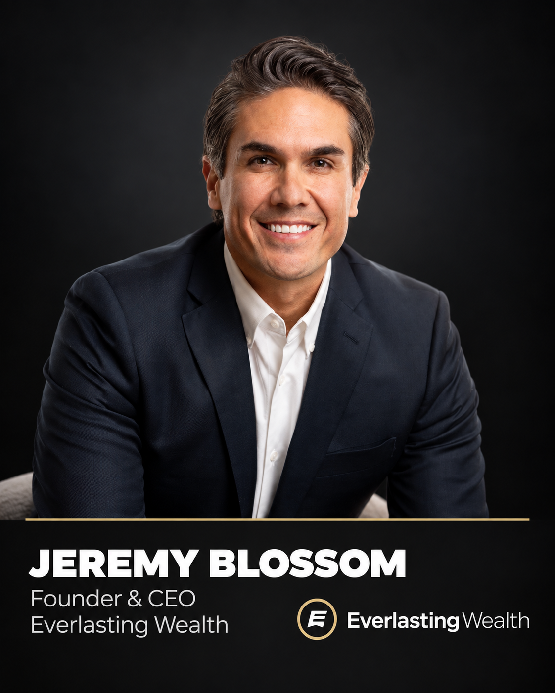 Jeremy Blossom, Founder and CEO, Everlasting Wealth