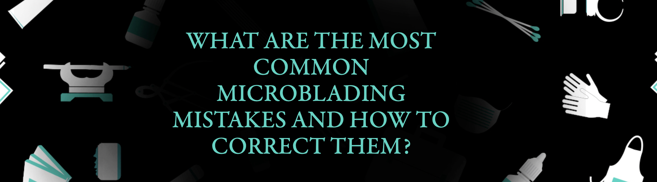 Common Microblading Mistakes (And How to Correct Them)