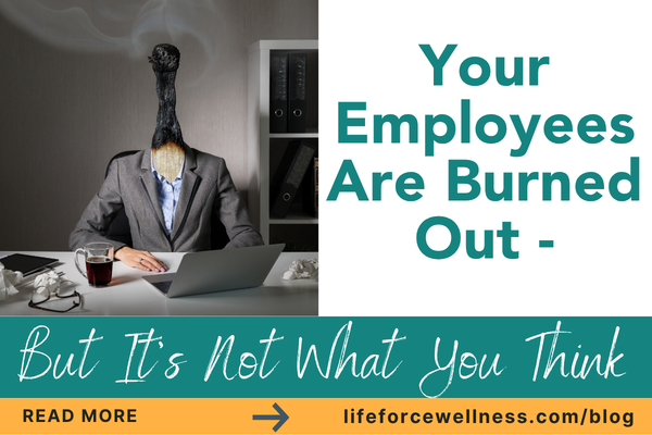 Your Employees Are Burned Out, But It’s Not What You Think