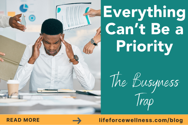 Everything Can’t Be a Priority – The Busyness Trap