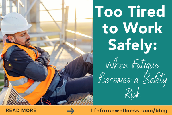 Too Tired to Work Safely: When Fatigue Becomes a Safety Risk