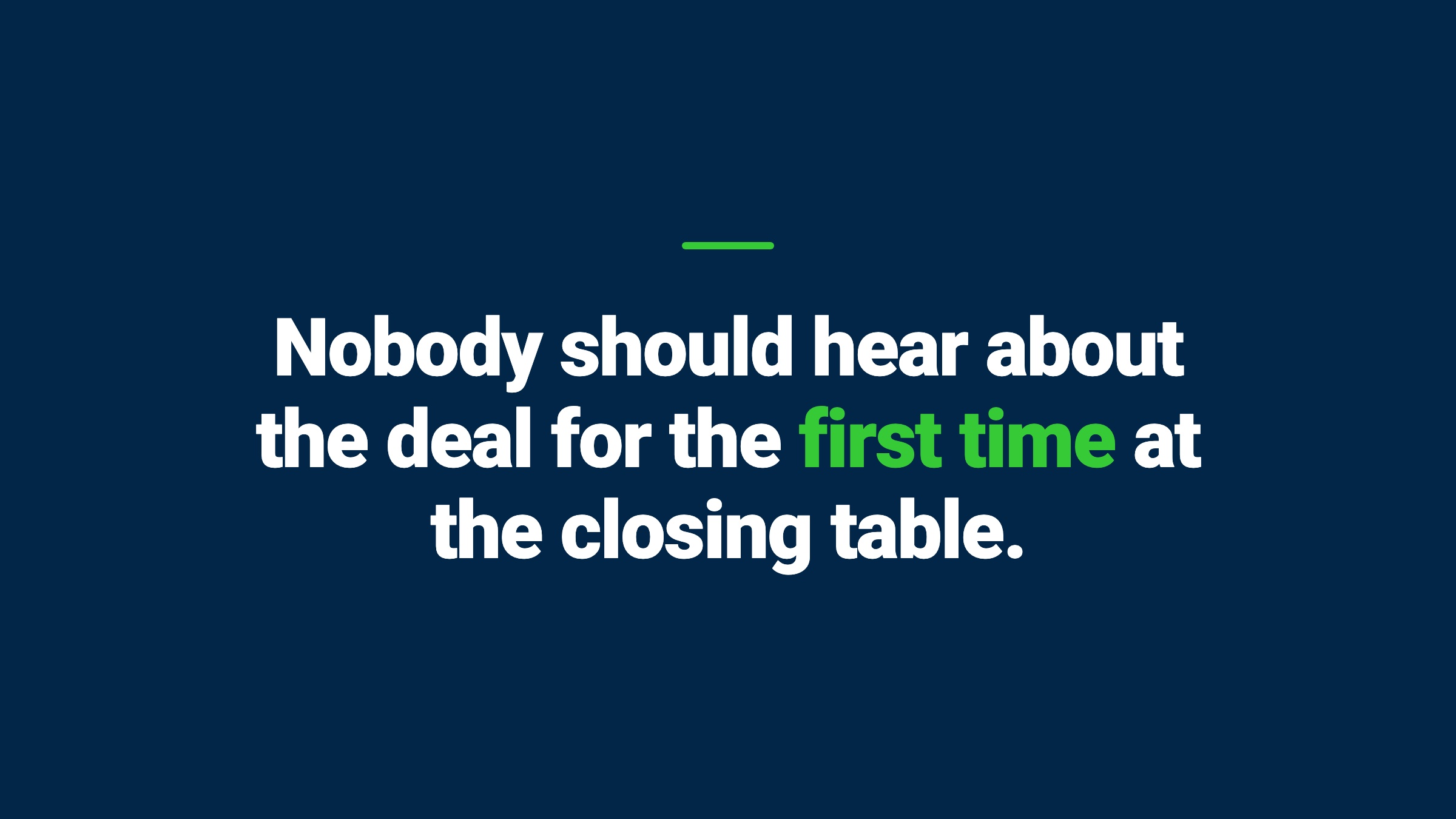 Navy card reading: Nobody should hear about the deal for the first time at the closing table.