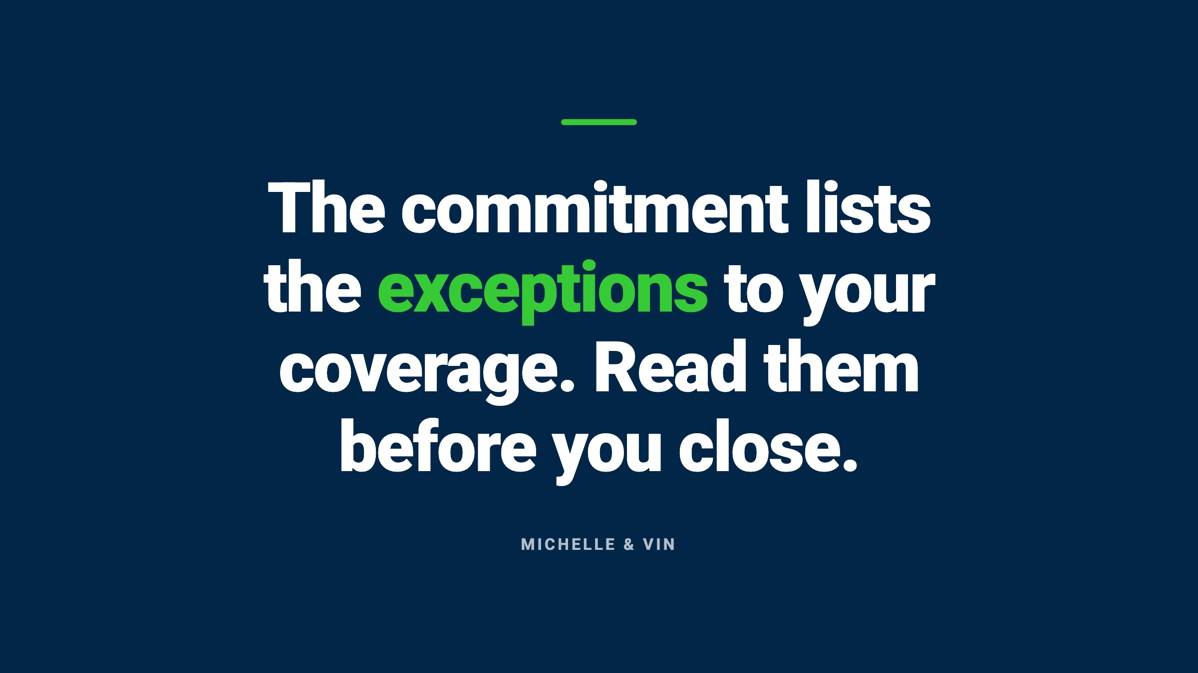 Navy card reading: The commitment lists the exceptions to your coverage. Read them before you close.