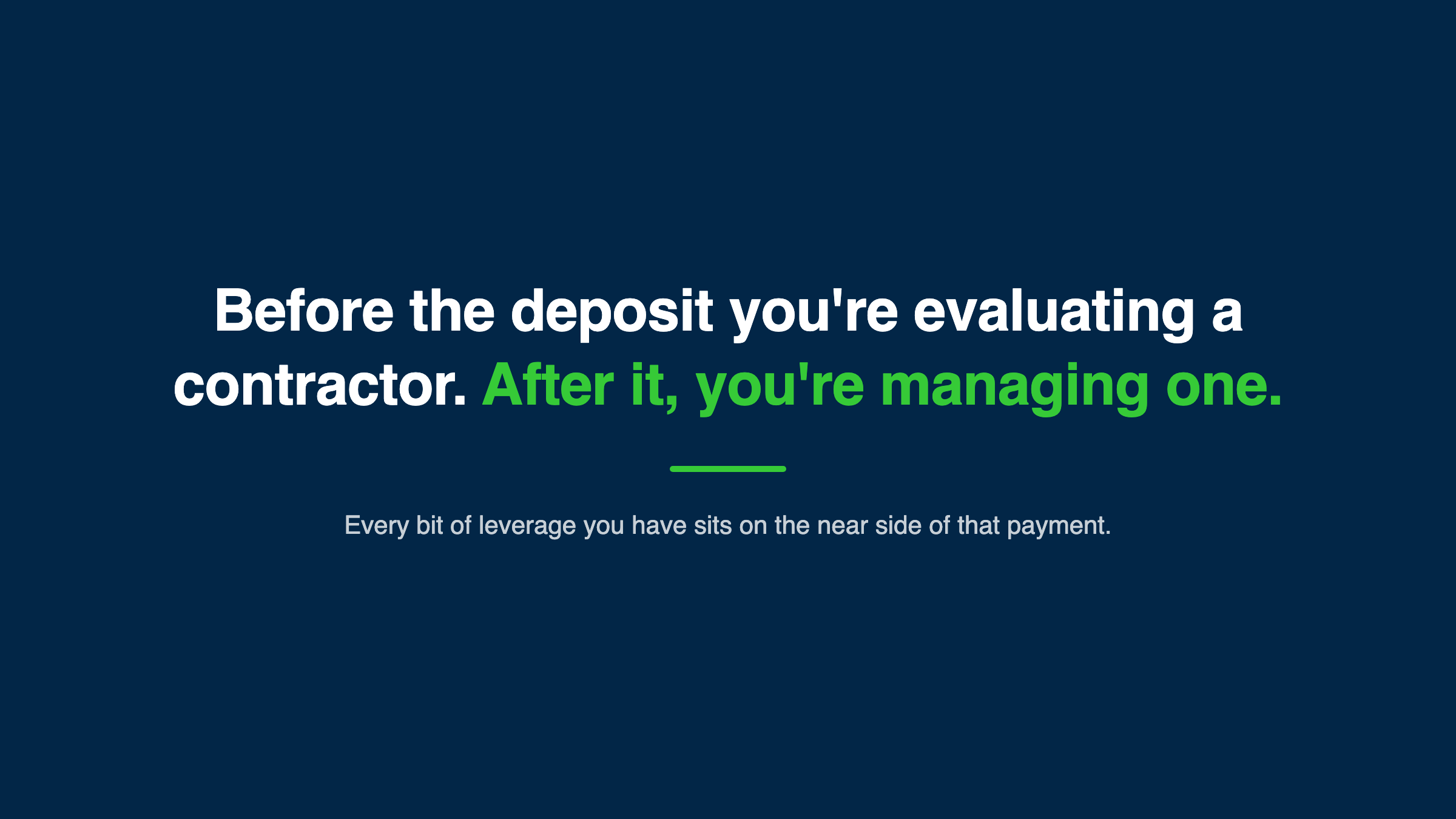 Before the deposit you are evaluating a contractor; after it you are managing one