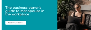 The business owner's guide to menopause in the workplace