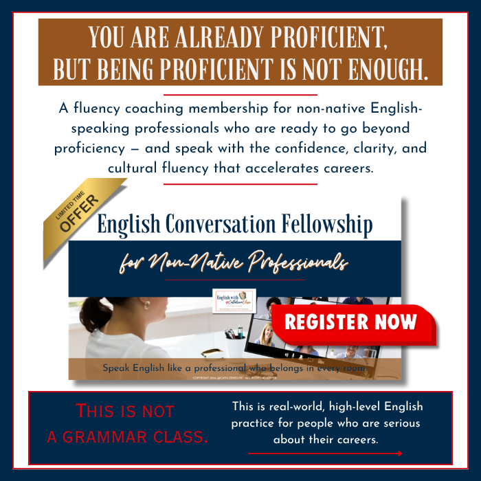 English Conversation Fellowship for Non-Native Professionals monthly membership - A weekly live conversation membership for non-native English-speaking professionals who are ready to move beyond proficiency and speak with the confidence, clarity, and cultural fluency that accelerates careers. English Conversation Fellowship for Non-Native Professionals monthly membership - A weekly live conversation membership for non-native English-speaking professionals who are ready to move beyond proficiency and speak with the confidence, clarity, and cultural fluency that accelerates careers.