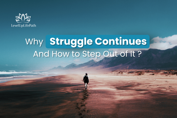 Why Struggle Continues And How to Step Out of It