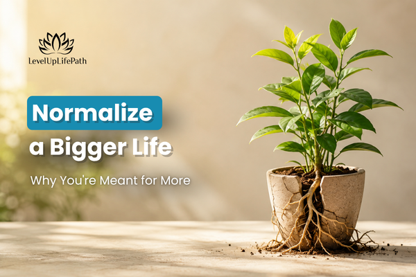 Normalize a Bigger Life: Why You're Meant for More