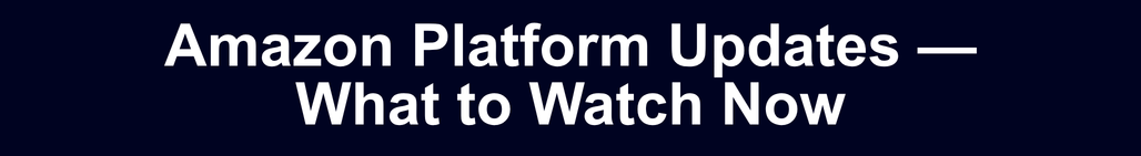 Amazon Platform Updates — What to Watch Now