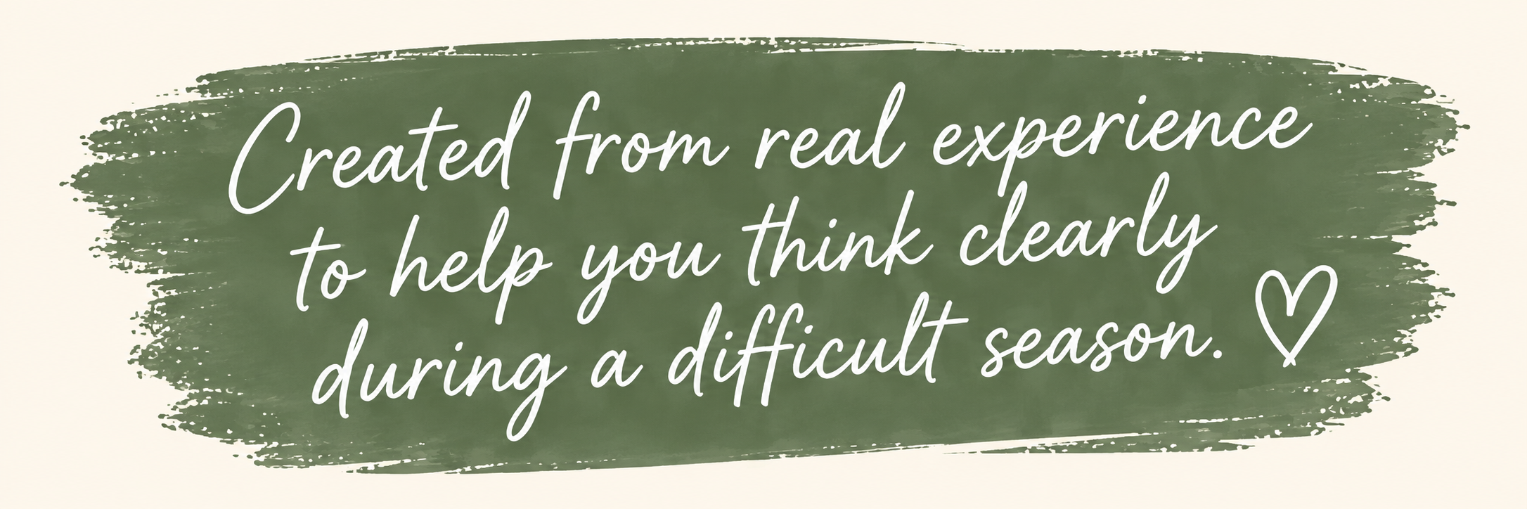 Created from real experience to help you think clearly during a difficult season.
