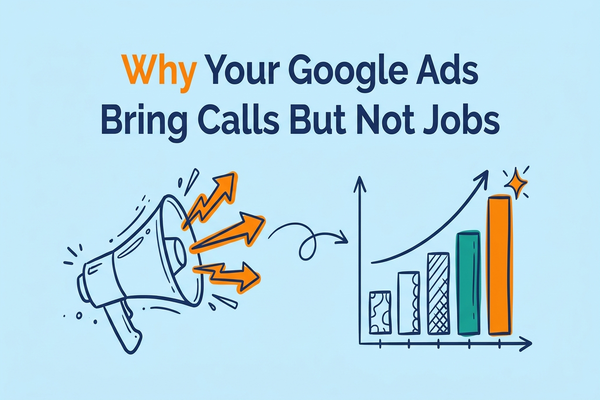 Why Your Google Ads Bring Calls But Not Jobs
