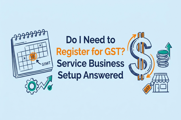 Do I Need to Register for GST? Service Business Setup Answered